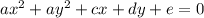 ax^2+ay^2+cx+dy+e=0