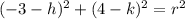 (-3-h)^2+(4-k)^2=r^2