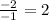 \frac{-2}{-1}=2