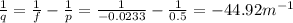 \frac{1}{q}=\frac{1}{f}-\frac{1}{p}=\frac{1}{-0.0233}-\frac{1}{0.5}=-44.92 m^{-1}