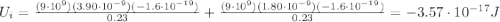 U_i = \frac{(9\cdot 10^9)(3.90\cdot 10^{-9})(-1.6\cdot 10^{-19})}{0.23}+\frac{(9\cdot 10^9)(1.80\cdot 10^{-9})(-1.6\cdot 10^{-19})}{0.23}=-3.57\cdot 10^{-17} J