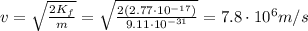 v=\sqrt{\frac{2K_f}{m}}=\sqrt{\frac{2(2.77\cdot 10^{-17})}{9.11\cdot 10^{-31}}}=7.8\cdot 10^6 m/s
