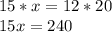 15*x=12*20\\15x=240