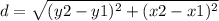 d=\sqrt{(y2-y1)^{2}+(x2-x1)^{2}}