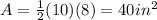 A=\frac{1}{2}(10)(8)=40 in^2