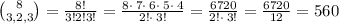 {8 \choose 3, 2, 3}  = \frac{8 !}{3 ! 2 ! 3 !} = \frac{8\cdot \:7\cdot \:6\cdot \:5\cdot \:4}{2!\cdot \:3!}=\frac{6720}{2!\cdot \:3!}=\frac{6720}{12}=560