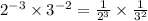 2^{-3} \times 3^{-2} = \frac{1}{2^3} \times \frac{1}{3^2}