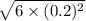 \sqrt{6 \times (0.2)^2}