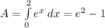 A = \int\limits^2_0e^x\:dx=e^2-1