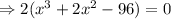 \Rightarrow 2(x^3+2x^2-96)=0