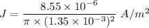 J=\dfrac{8.55\times 10^{-6}}{\pi \times (1.35\times 10^{-3})^2}\ A/m^2