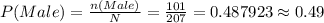 P(Male)=\frac{n(Male)}{N} =\frac{101}{207} =0.487923\approx0.49