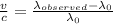 \frac{v}{c} = \frac{\lambda_{observed}-\lambda_{0}}{\lambda_{0}}
