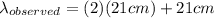 \lambda_{observed} = (2)(21cm)+21cm