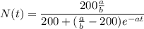 N(t)=\dfrac{200\frac{a}{b} }{200+(\frac{a}{b}-200)e^{-at}}