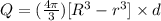 Q =(\frac{4\pi}{3})[ R^3 - r^3 ] \times d