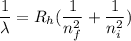 \dfrac{1}{\lambda}=R_{h}(\dfrac{1}{n_{f}^2}+\dfrac{1}{n_{i}^2})