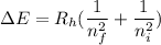 \Delta E=R_{h}(\dfrac{1}{n_{f}^2}+\dfrac{1}{n_{i}^2})