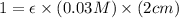 1=\epsilon \times (0.03 M)\times ( 2 cm)
