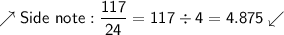\nearrow\mathsf{Side\ note: \dfrac{117}{24}=117\div4=4.875}\swarrow