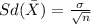 Sd (\bar X) = \frac{\sigma}{\sqrt{n}}