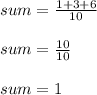 sum = \frac{1+3+6}{10}\\\\sum = \frac{10}{10}\\\\sum = 1