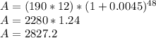 A = (190 * 12) * ( 1 + 0 .0045)^{48}\\A = 2280 * 1.24\\A = 2827.2