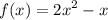 \displaystyle f(x) = 2x^2 - x