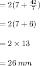 = 2(7 +  \frac{42}{7} ) \\  \\  = 2(7 + 6) \\  \\  = 2 \times 13 \\  \\  = 26 \: mm