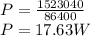 P=\frac{1523040}{86400}\\P=17.63W