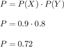 P=P(X)\cdot P(Y)\\\\P=0.9\cdot 0.8\\\\P=0.72