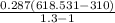 \frac{0.287(618.531-310)}{1.3 - 1}