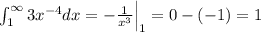 \int_{1}^{\infty} 3x^{-4} dx = -\frac{1}{x^3} \Big|_1^{\inty} = 0 -(-1) =1