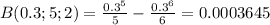 B(0.3; 5;2) = \frac{0.3^5}{5} -\frac{0.3^6}{6} =0.0003645