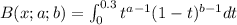 B(x; a;b) =\int_{0}^{0.3} t^{a-1} (1-t)^{b-1} dt