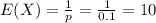 E(X)  = \frac{1}{p}  = \frac{1}{0.1}  = 10