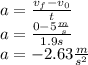 a=\frac{v_f-v_0}{t}\\a=\frac{0-5\frac{m}{s}}{1.9s}\\a=-2.63\frac{m}{s^2}