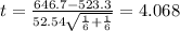 t = \frac{646.7 -523.3}{52.54 \sqrt{\frac{1}{6} +\frac{1}{6}}}= 4.068