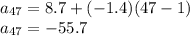 a_{47} = 8.7 + (-1.4)(47-1)\\a_{47} =-55.7
