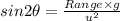 sin2\theta =\frac{Range \times g}{u^2}