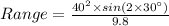 Range=\frac{40^2\times sin(2\times 30^\circ)}{9.8}