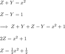 Z+Y=x^2\\\\Z-Y=1\\\\\implies Z+Y+Z-Y=x^2+1\\\\2Z=x^2+1\\\\Z=\frac{1}{2}x^2+\frac{1}{2}\\