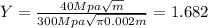 Y = \frac{40 Mpa \sqrt{m}}{300 Mpa \sqrt{\pi 0.002m}}= 1.682