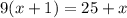 9(x + 1) = 25 + x