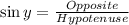 \sin y=\frac{Opposite}{Hypotenuse}