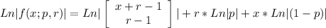 Ln |f ( x; p , r ) | = Ln |\left[\begin{array}{c}x+r-1&r-1\\\end{array}\right]| +r*Ln|p| + x*Ln|(1-p)|