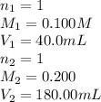 n_1=1\\M_1=0.100M\\V_1=40.0mL\\n_2=1\\M_2=0.200\\V_2=180.00mL