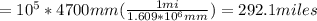 =10^5*4700mm(\frac{1mi}{1.609*10^6mm} )=292.1miles