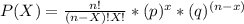 P(X)= \frac{n!}{(n-X)!X!}* (p)^x* (q)^{(n-x)}