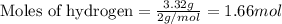 \text{Moles of hydrogen}=\frac{3.32g}{2g/mol}=1.66mol